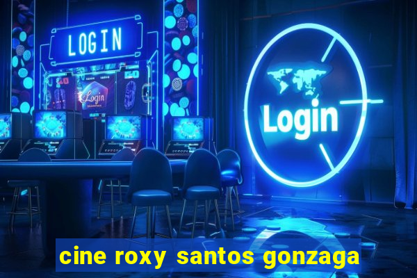 cine roxy santos gonzaga